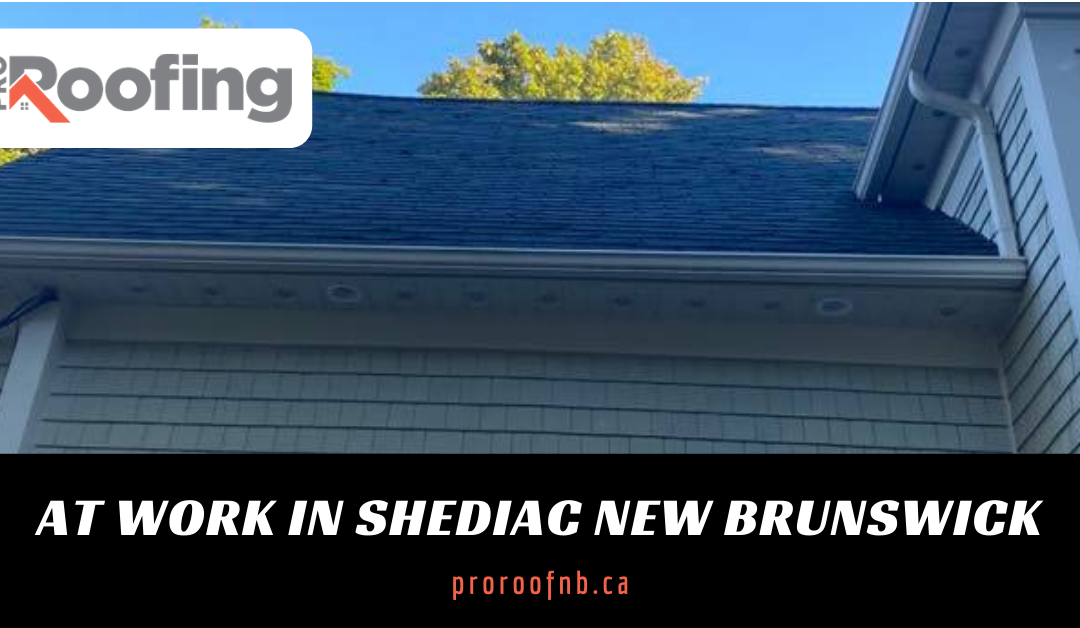 Pro Roofing at Work in Shediac, NB